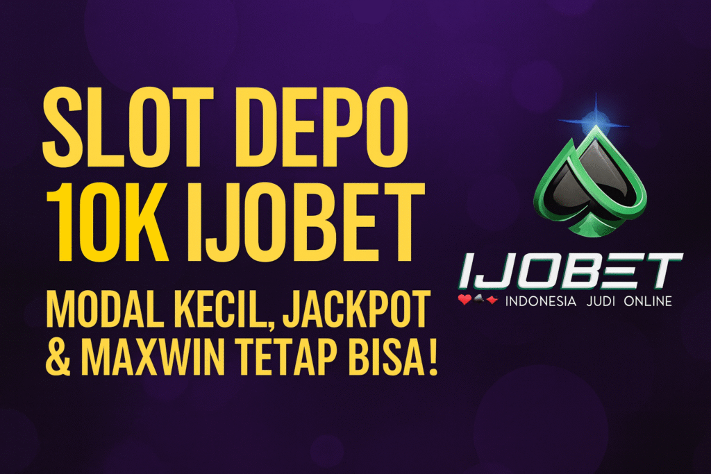 promosi slot depo 10K Ijobet dengan tagline modal kecil jackpot dan maxwin